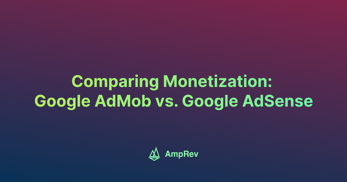 Comparing Monetization: Google AdMob vs. Google AdSense